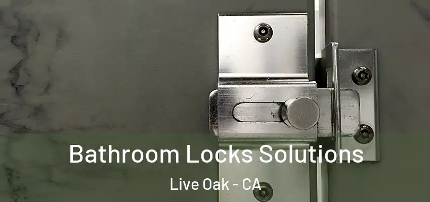 Bathroom Locks Solutions Live Oak - CA