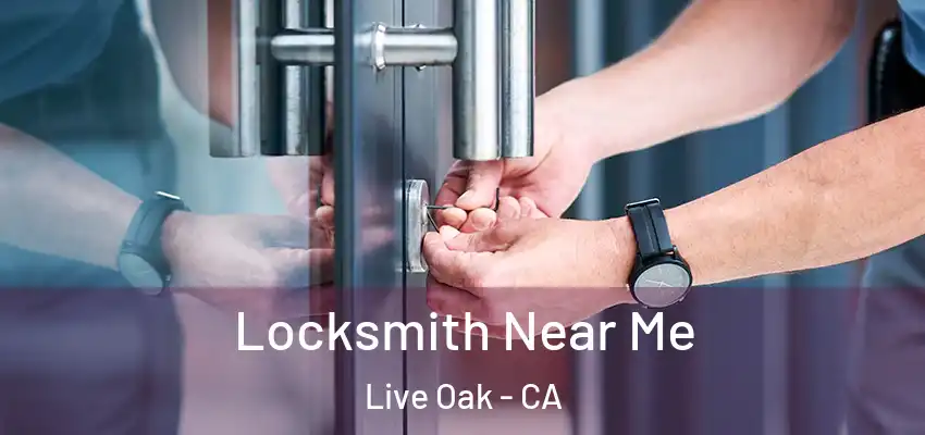  Locksmith Near Me Live Oak - CA