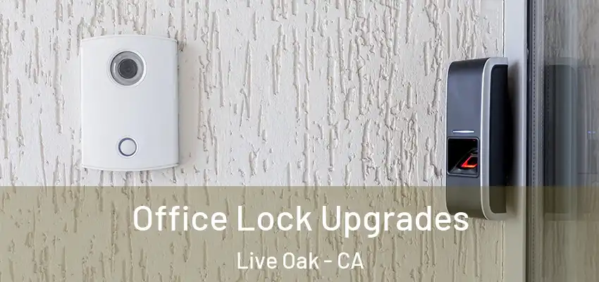  Office Lock Upgrades Live Oak - CA