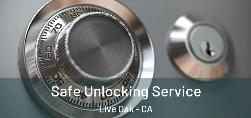  Safe Unlocking Service Live Oak - CA